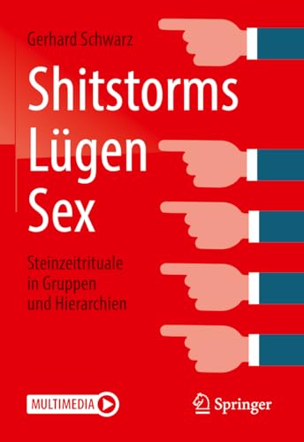 Shitstorms, Lügen, Sex: Steinzeitrituale in Gruppen und Hierarchien von Springer